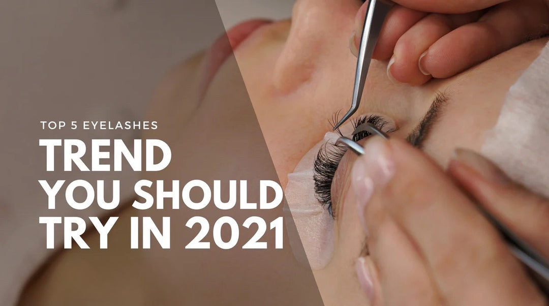 Top 5 Eyelashes Trends You Should Try in 2021